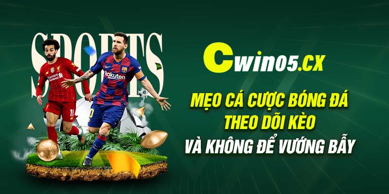 Mẹo cá cược bóng đá - Theo dõi kèo và không để vướng bẫy